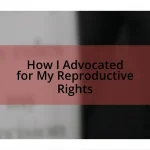 How I Advocated for My Reproductive Rights