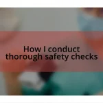 How I conduct thorough safety checks