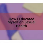 How I Educated Myself on Sexual Health