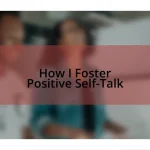 How I Foster Positive Self-Talk