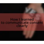 How I learned to communicate consent clearly