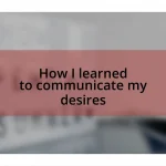 How I learned to communicate my desires