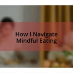 How I Navigate Mindful Eating