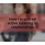 How I practiced active listening in relationships