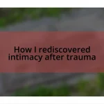 How I rediscovered intimacy after trauma