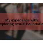 My experience with exploring sexual boundaries