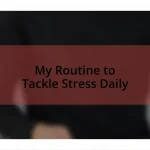 My Routine to Tackle Stress Daily