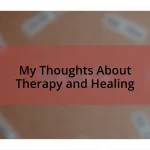 My Thoughts About Therapy and Healing