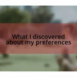 What I discovered about my preferences