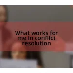 What works for me in conflict resolution