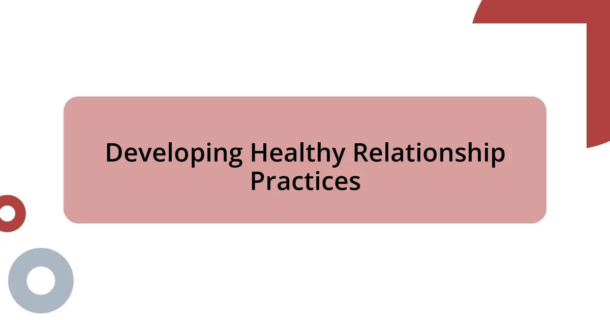 Developing Healthy Relationship Practices