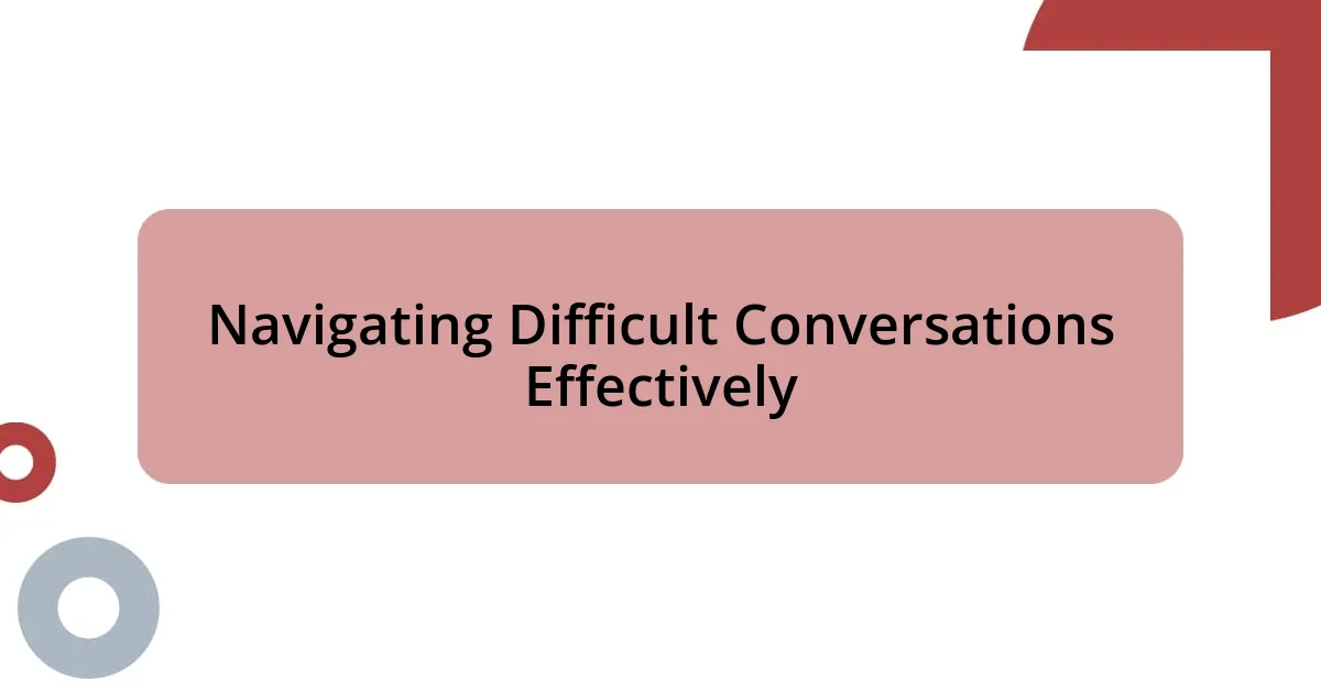 Navigating Difficult Conversations Effectively