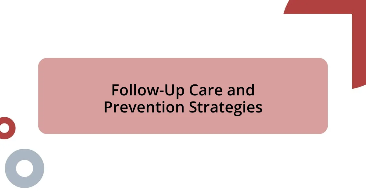 Follow-Up Care and Prevention Strategies