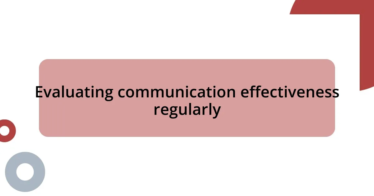 Evaluating communication effectiveness regularly